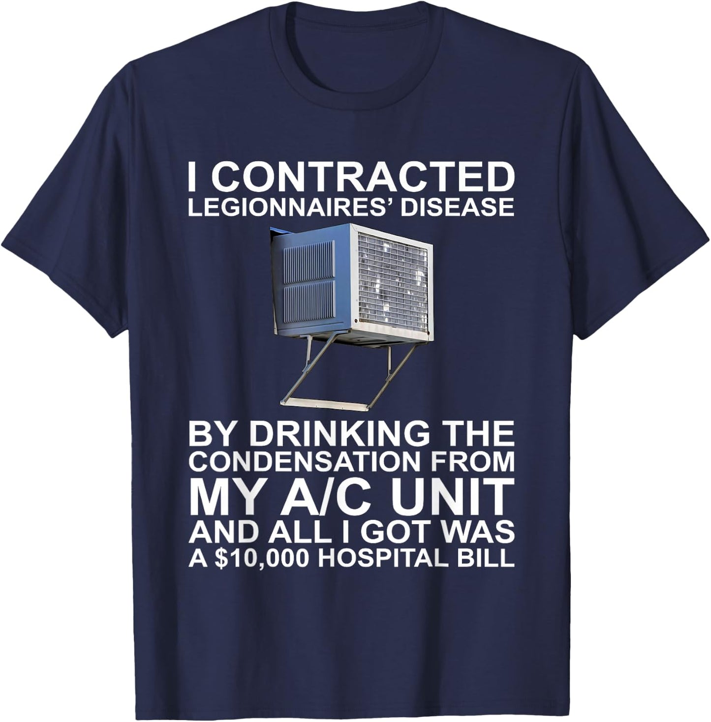I Contracted Legionnaires' Disease By Drinking The T-Shirt - T-Shirt | Navy