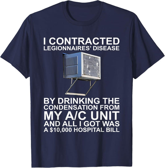 I Contracted Legionnaires' Disease By Drinking The T-Shirt - T-Shirt | Navy