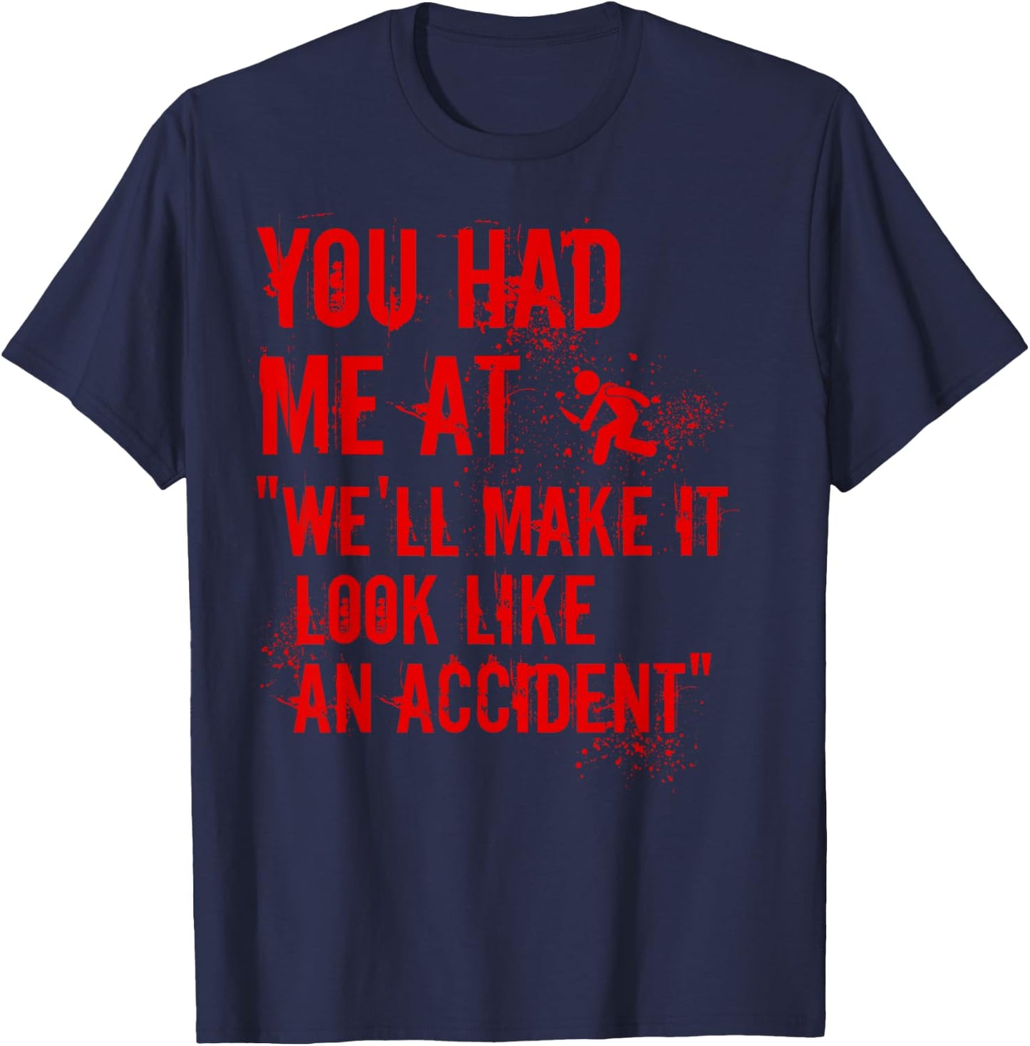 You Had Me At We'll Make It Look Like An Accident True Crime T-Shirt - T-Shirt | Navy