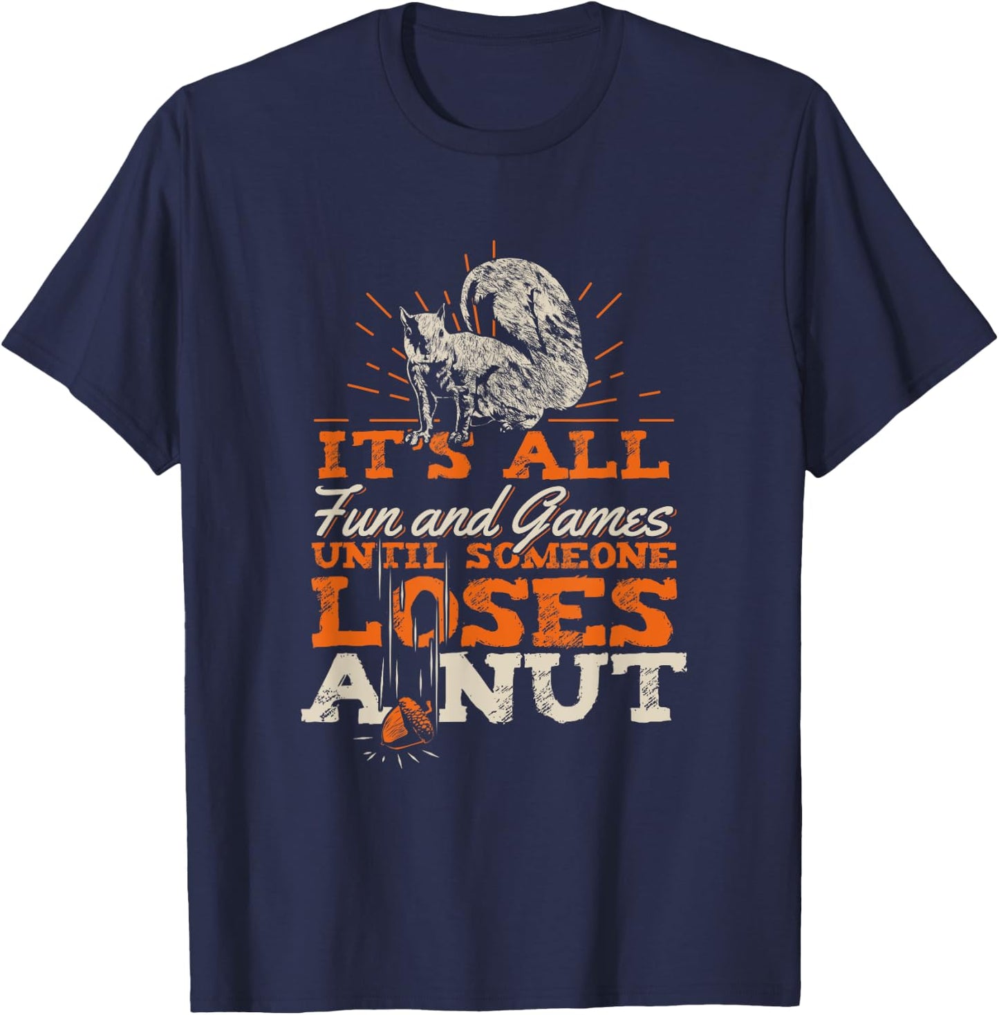 It's All Fun And Games Until Someone Loses A Nut T-Shirt - T-Shirt | Navy
