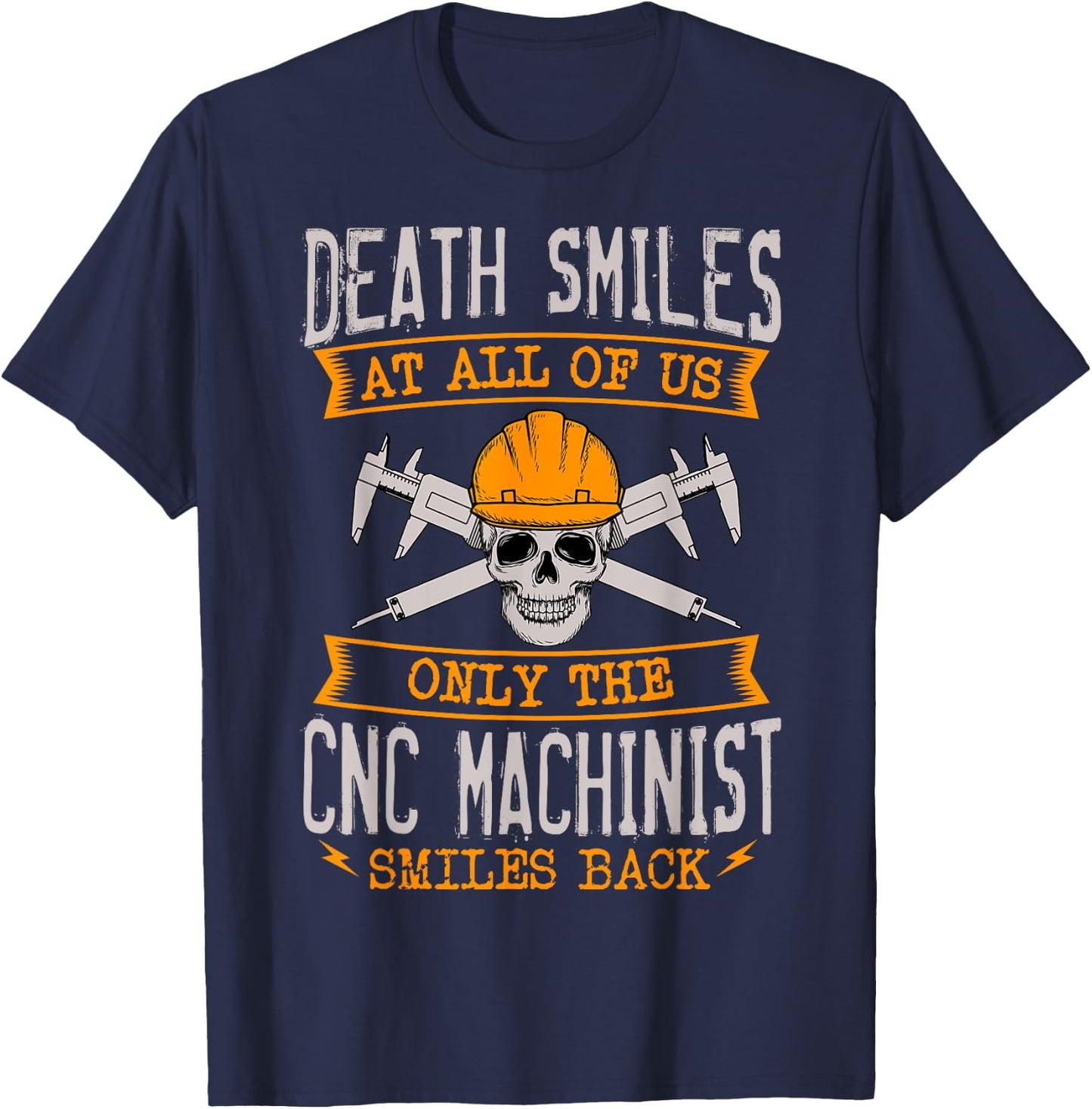 Death Smiles At All Of Us Only The CNC Machinist Smiles Back T-Shirt - T-Shirt | Navy