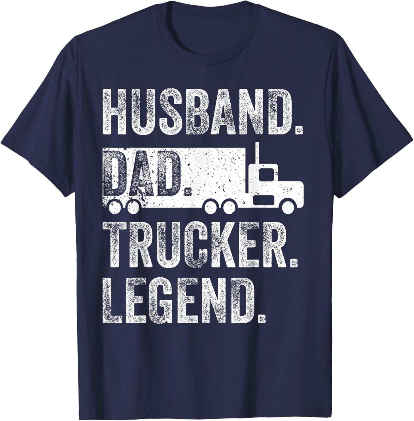 Funny Truck Driver Trucking Men Husband Dad Trucker Legend T-Shirt - T-Shirt | Navy