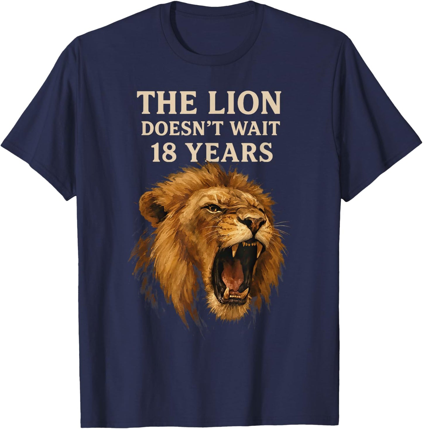 Sarcasm Funny Humor Lion Meme The Lion Doesn't Wait 18 Years T-Shirt - T-Shirt | Navy