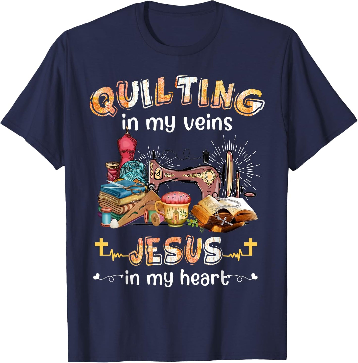 Quilting In My Veins Jesus In My Heart Funny Quilters T-Shirt - T-Shirt | Navy