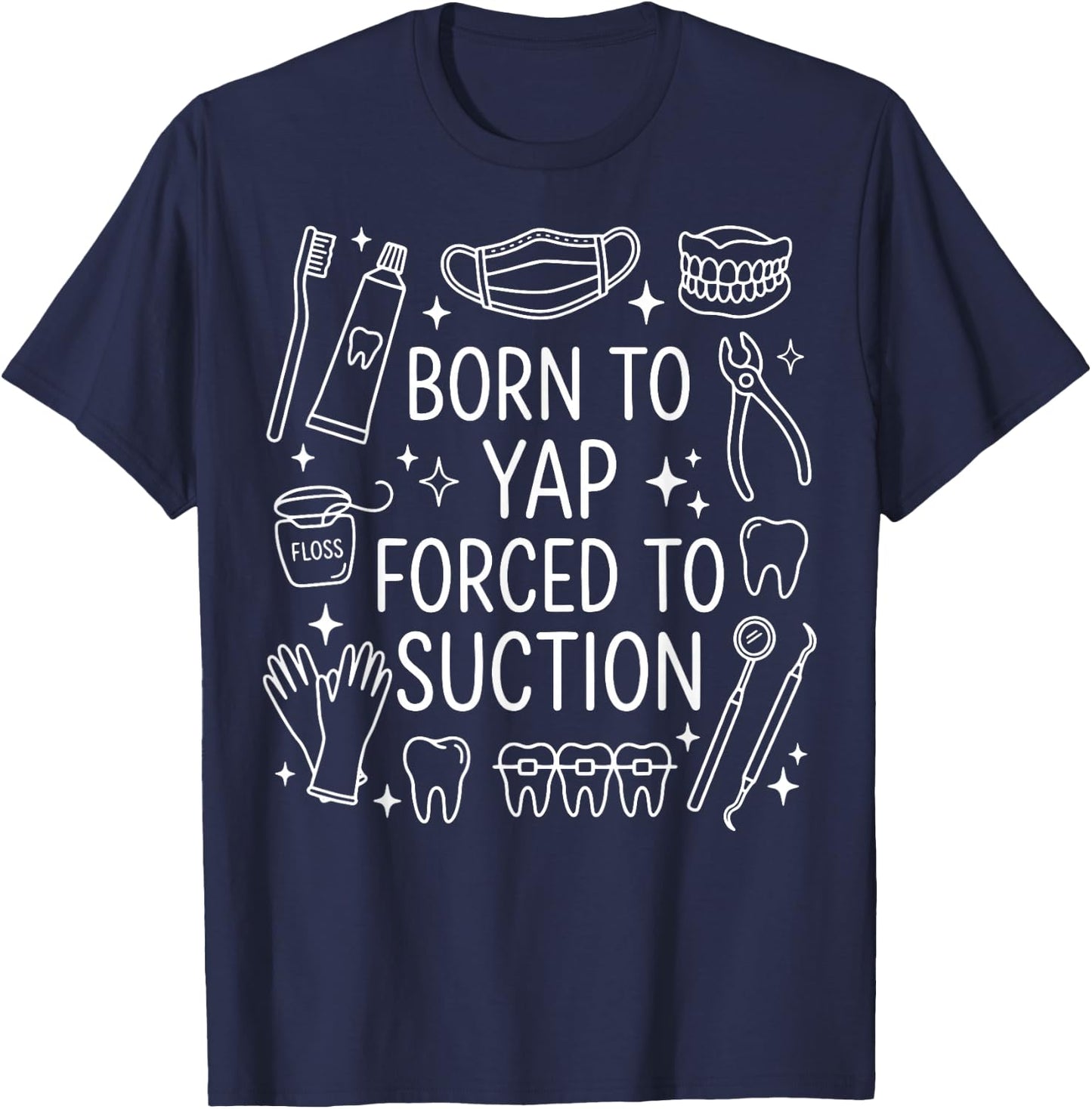 Born to Yap Forced to Suction T-Shirt - T-Shirt | Navy