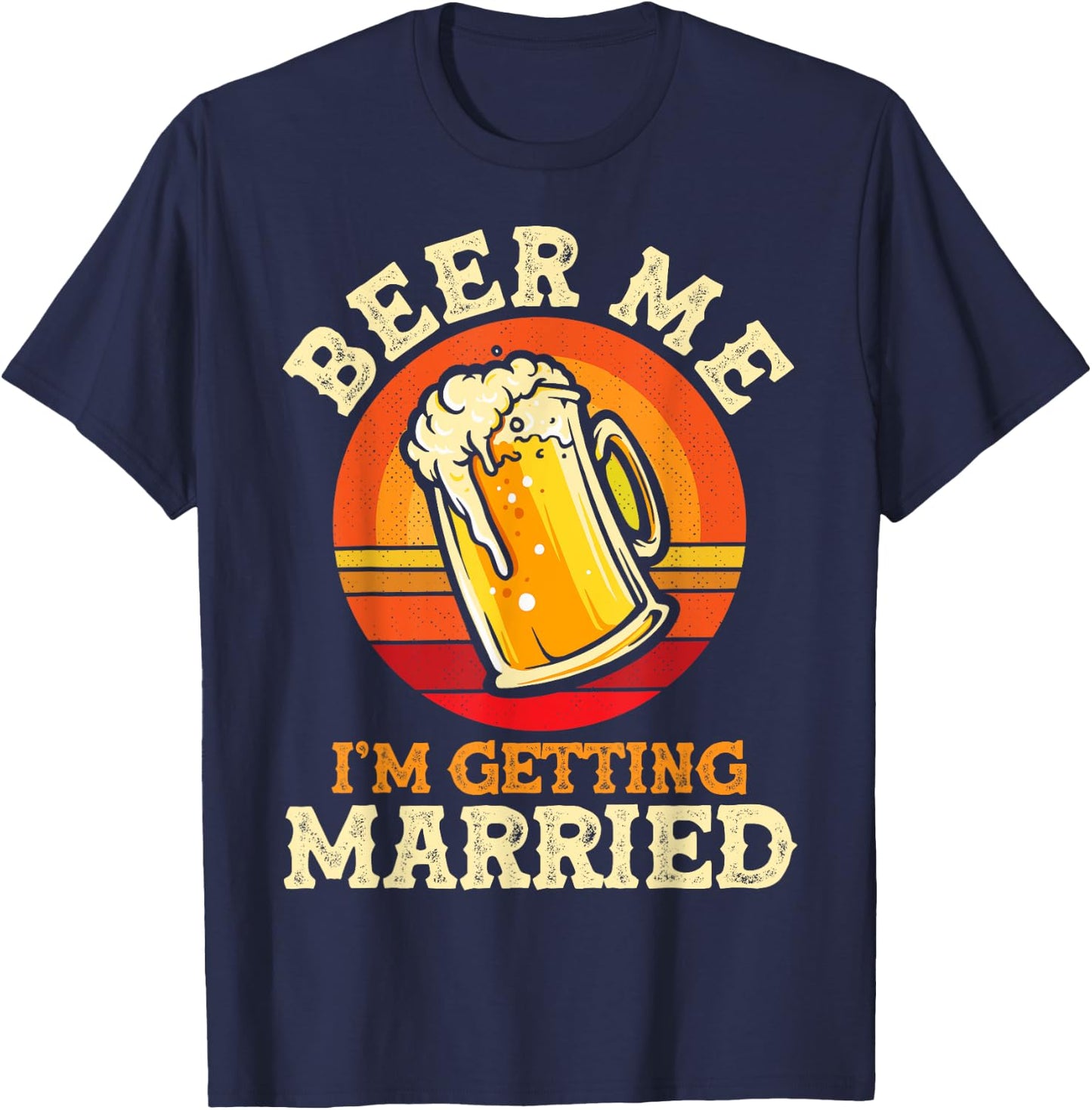 Beer Me I'm Getting Married Bachelor Party Bachelor T-Shirt - T-Shirt | Navy