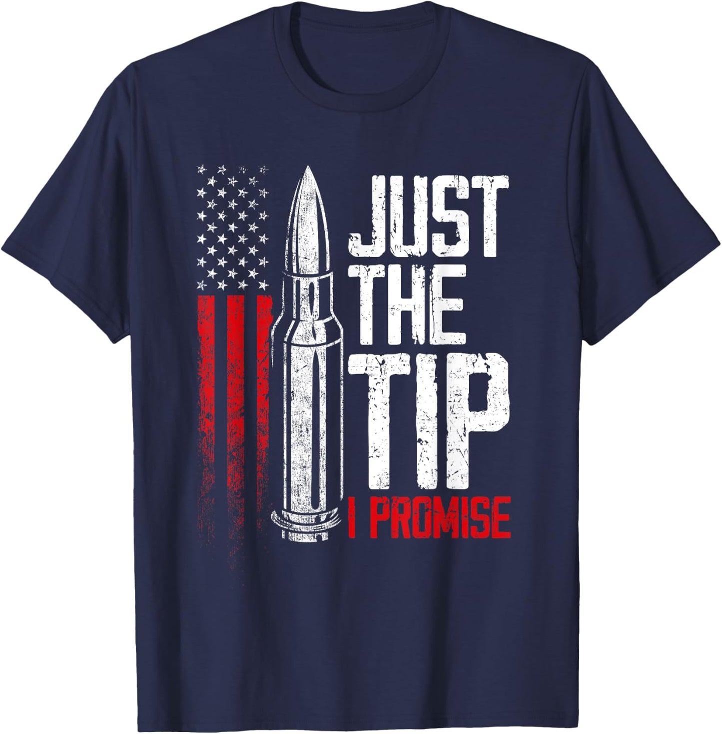 Just The Tip I Promise Bullet Gun Lover American Flag Women Men T-Shirt - T-Shirt | Navy