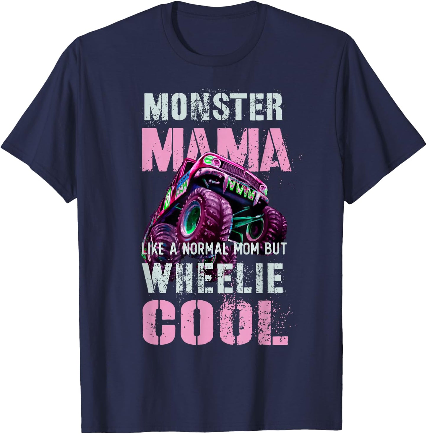 Funny MONSTER Truck MAMA Like Normal Mom But Wheelie Cool T-Shirt - T-Shirt | Navy