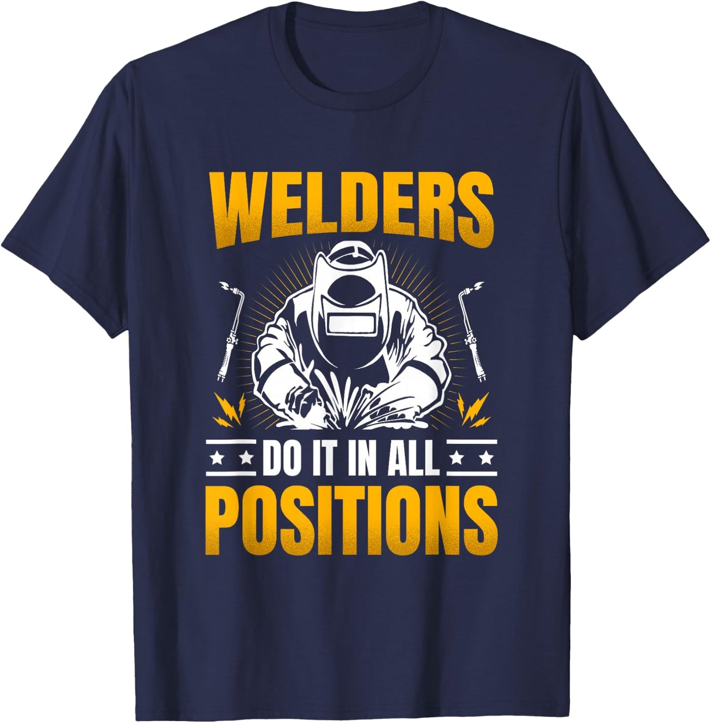 Welders Do It In All Positions Job Weld Welding T-Shirt - T-Shirt | Navy