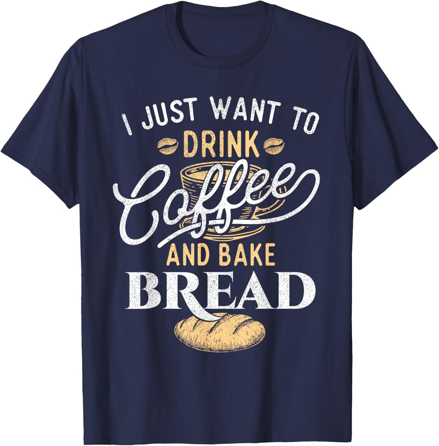 Drink Coffee and Bake Bread - Funny Baking Baker Bakery T-Shirt - T-Shirt | Navy