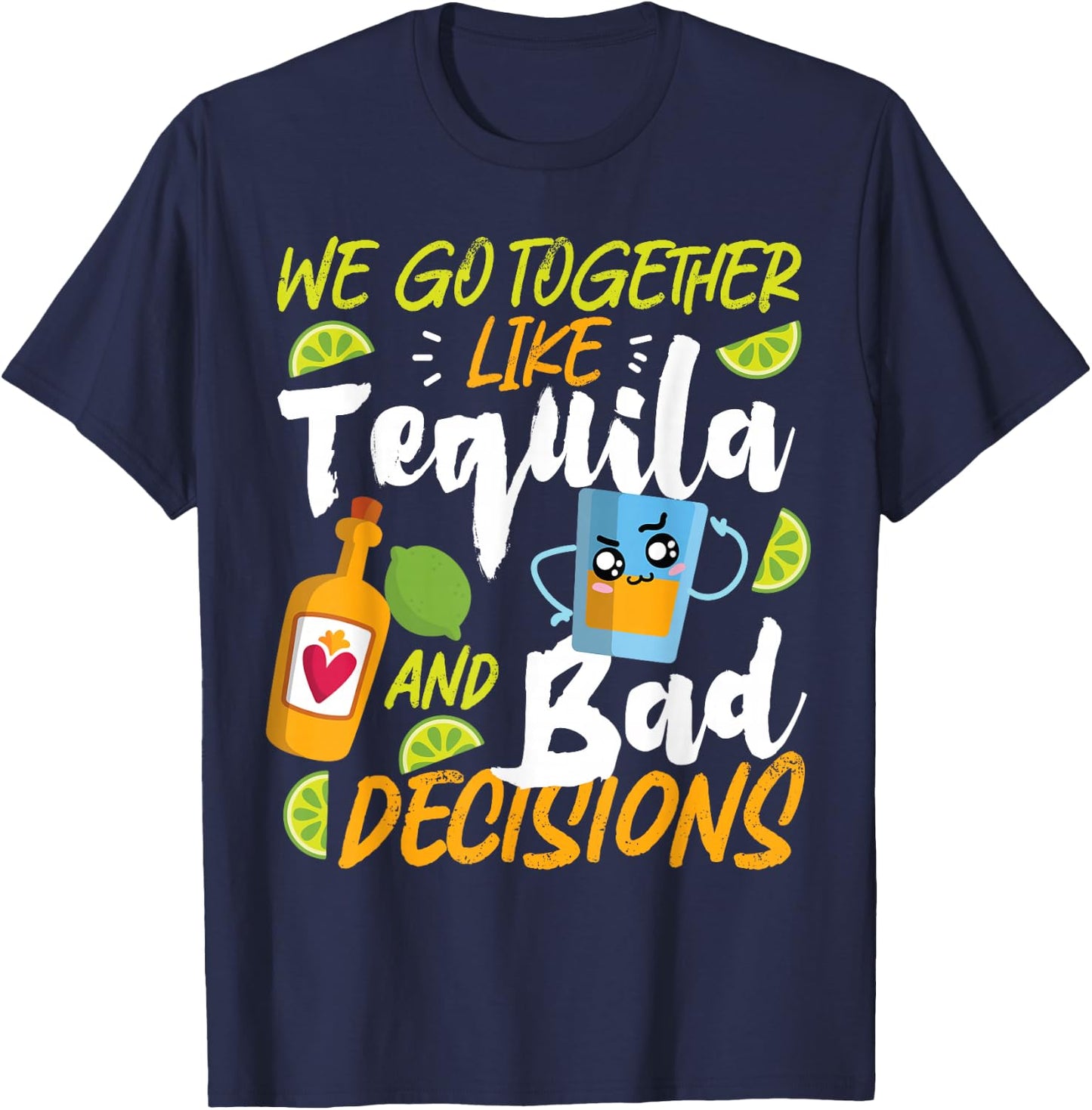 Partner Design Ideas For Couples In Love We Go Together Like Tequila And Bad Decisions T-Shirt - T-Shirt | Navy