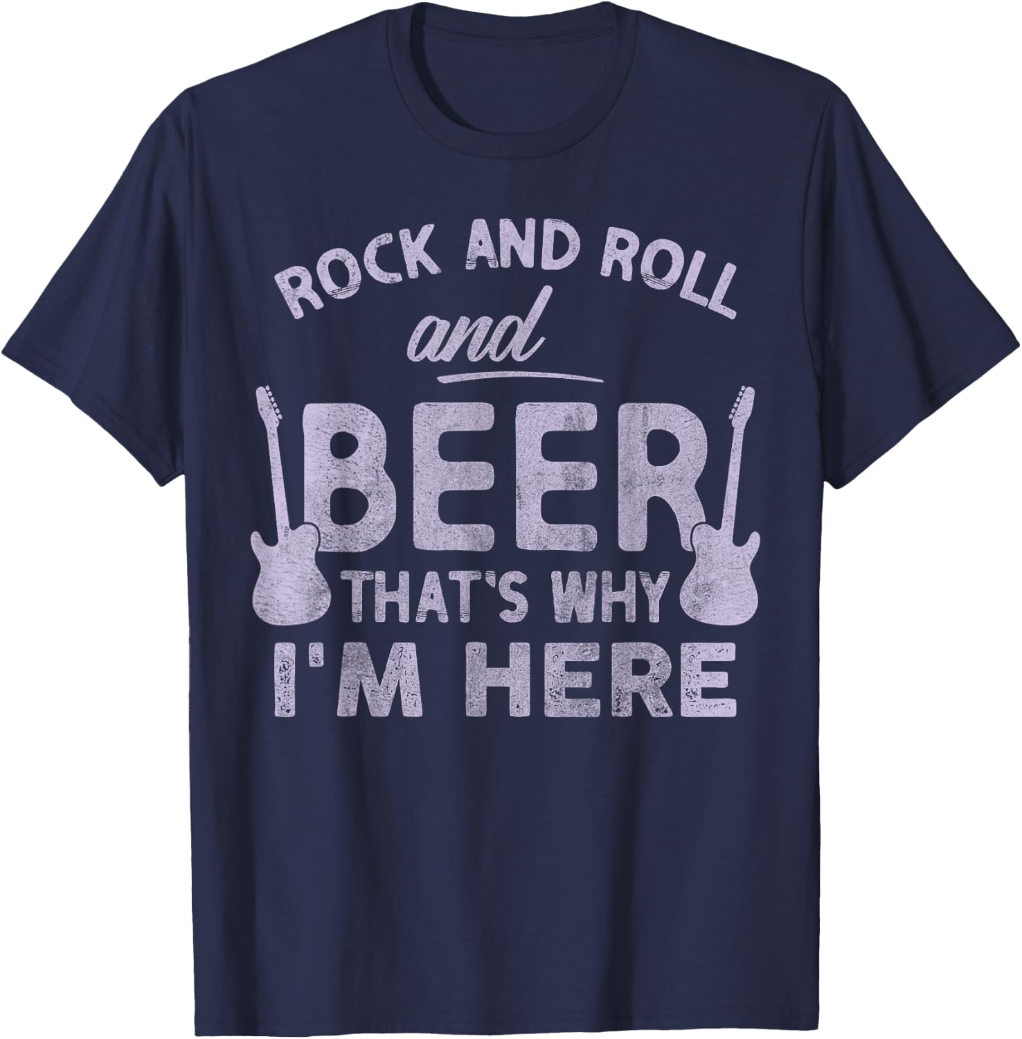 Rock and Roll And Beer Thats Why Im Here Funny Rock and Roll T-Shirt - T-Shirt | Navy