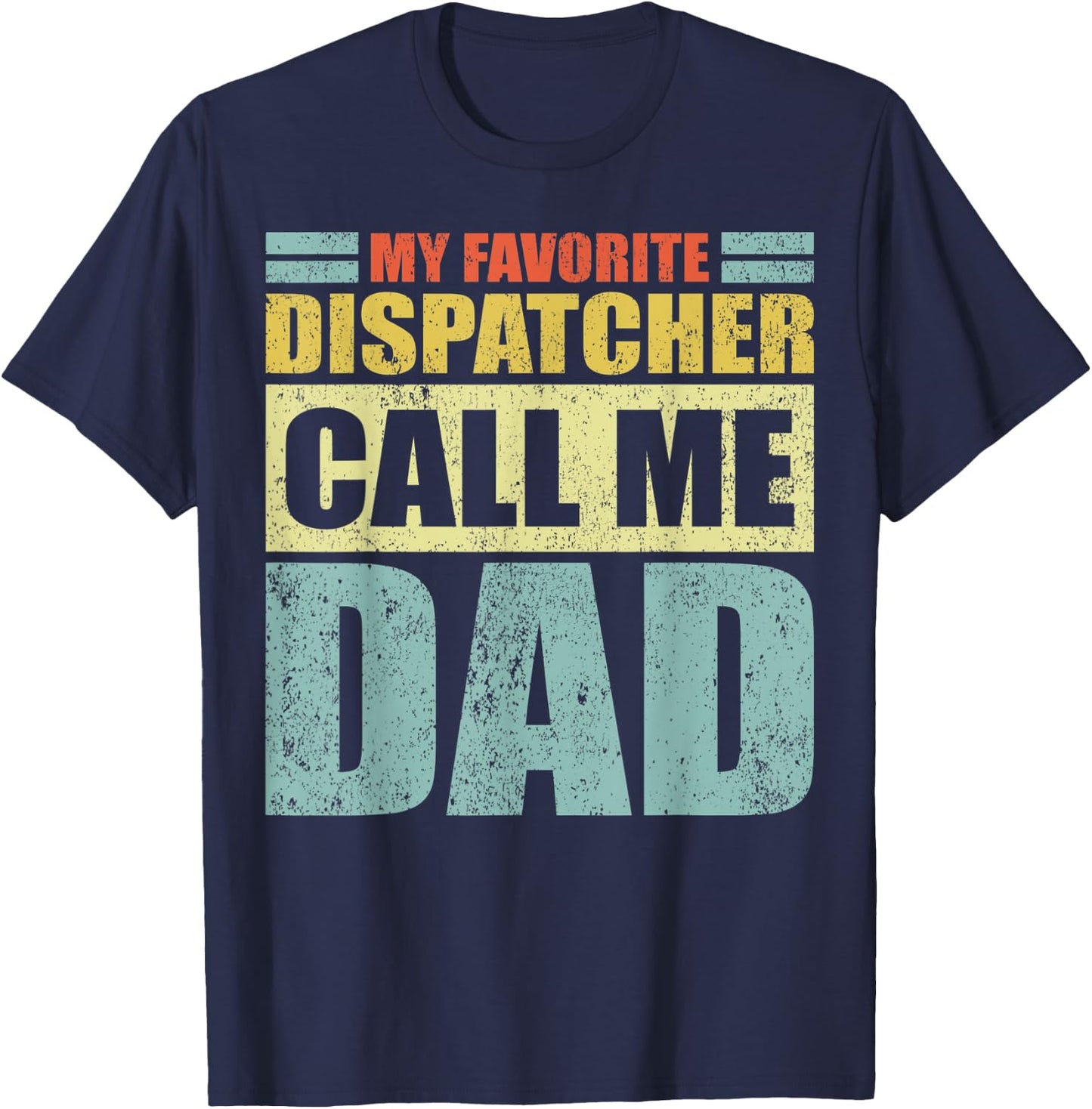 Funny My Favorite Dispatcher Calls Me Dad Father's Day T-Shirt - T-Shirt | Navy