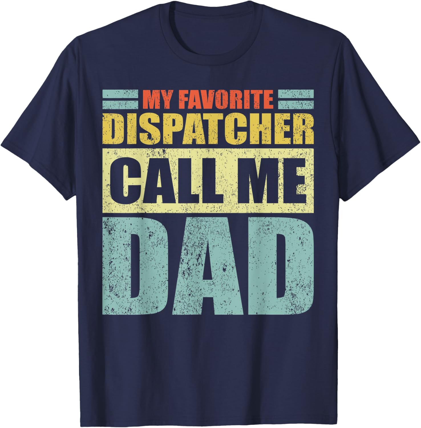 Funny My Favorite Dispatcher Calls Me Dad Father's Day T-Shirt - T-Shirt | Navy