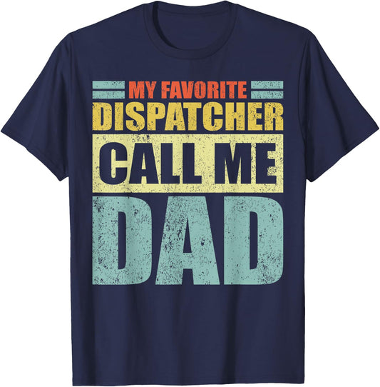 Funny My Favorite Dispatcher Calls Me Dad Father's Day T-Shirt - T-Shirt | Navy