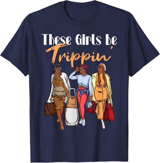 The Girls Be Trippin' for Black Women Girls Trip T-Shirt - T-Shirt | Navy