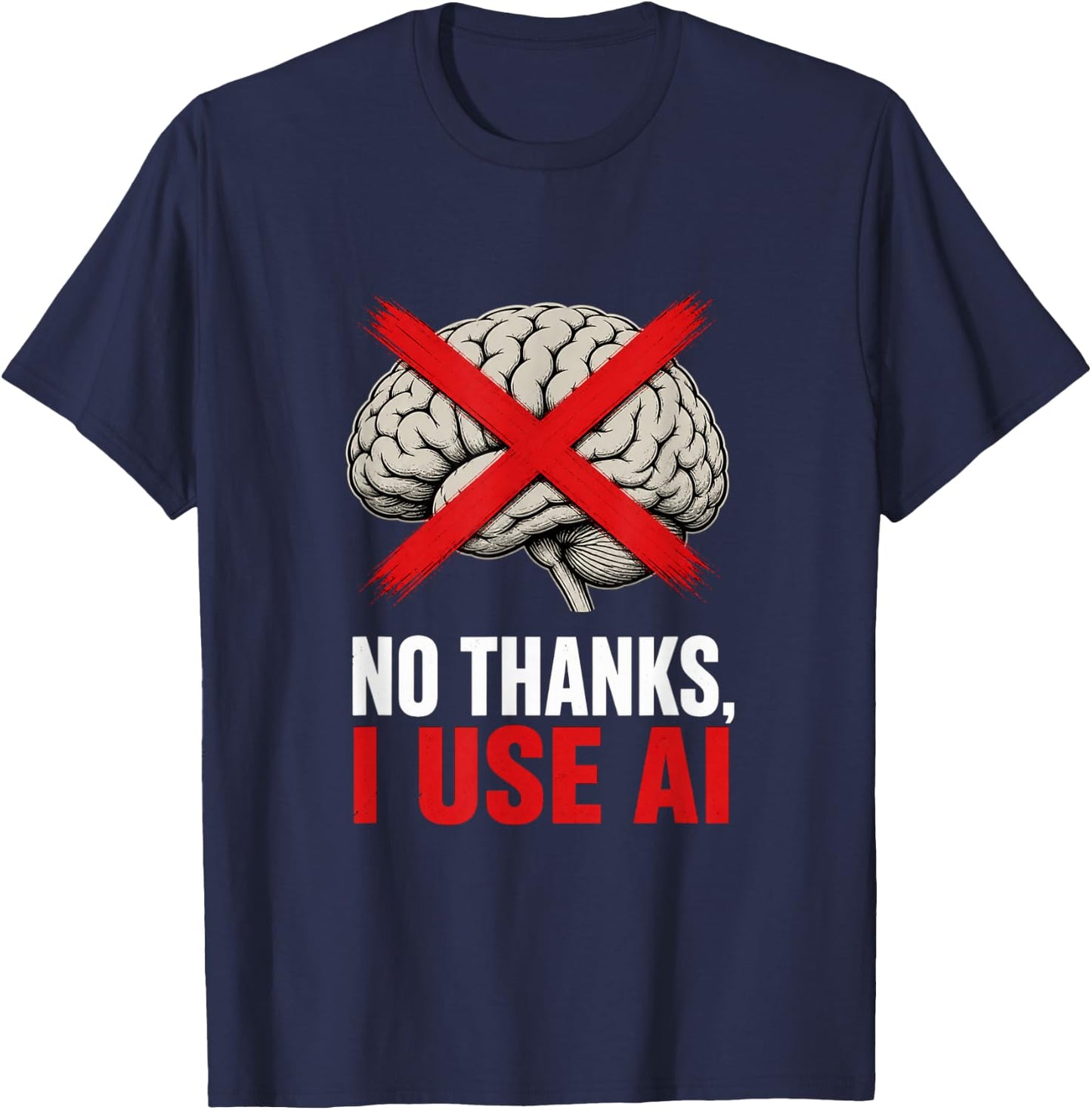 No Thanks I Use AI Funny Sarcastic Tech Humor Gift T-Shirt - T-Shirt | Navy
