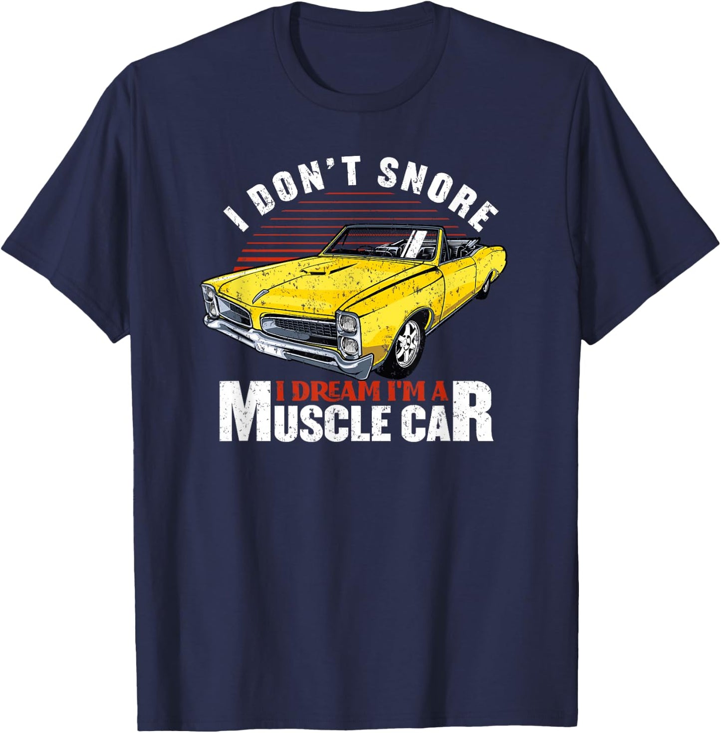 Funny Hot Rod I Don't Snore I Dream I'm a Muscle Car Gift T-Shirt - T-Shirt | Navy