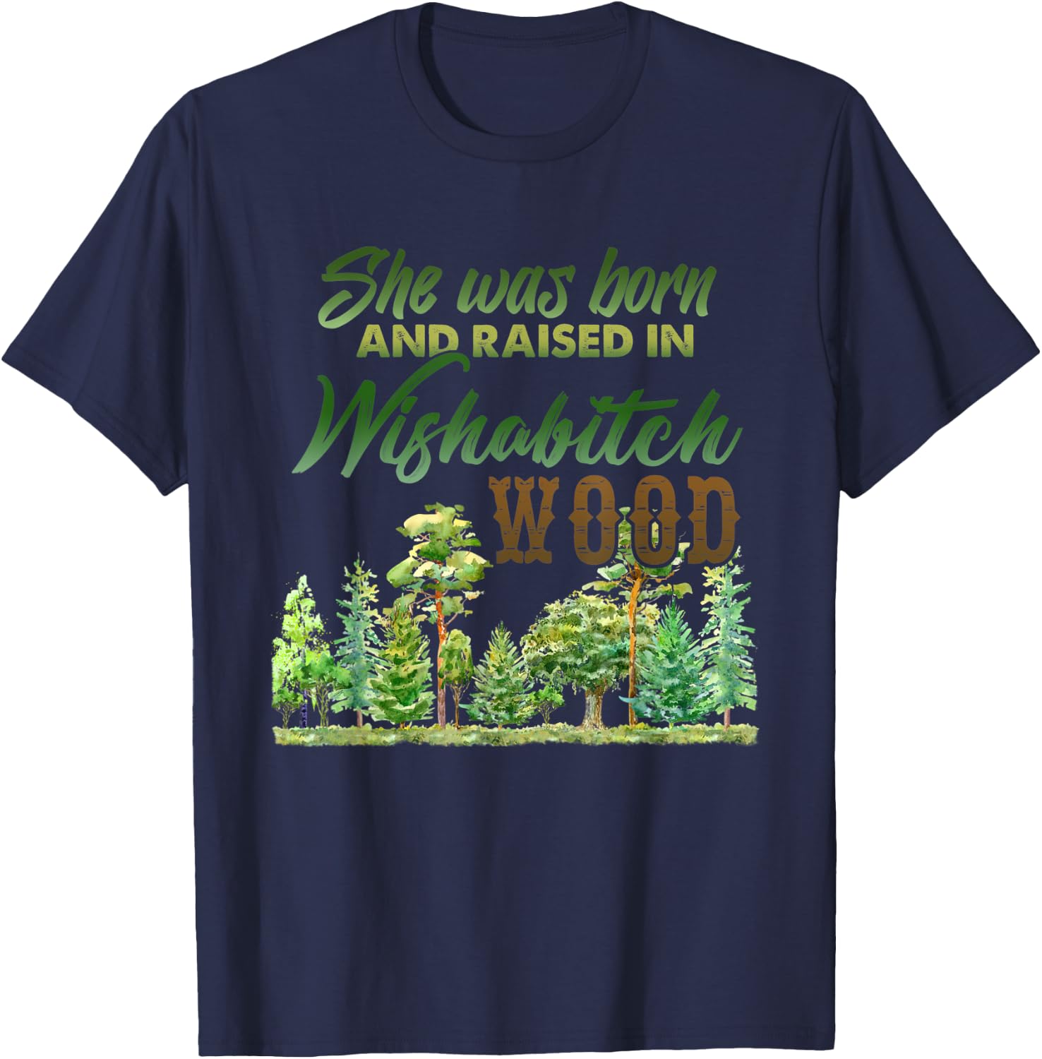She was born and raised in wishabitch woods T-Shirt - T-Shirt | Navy
