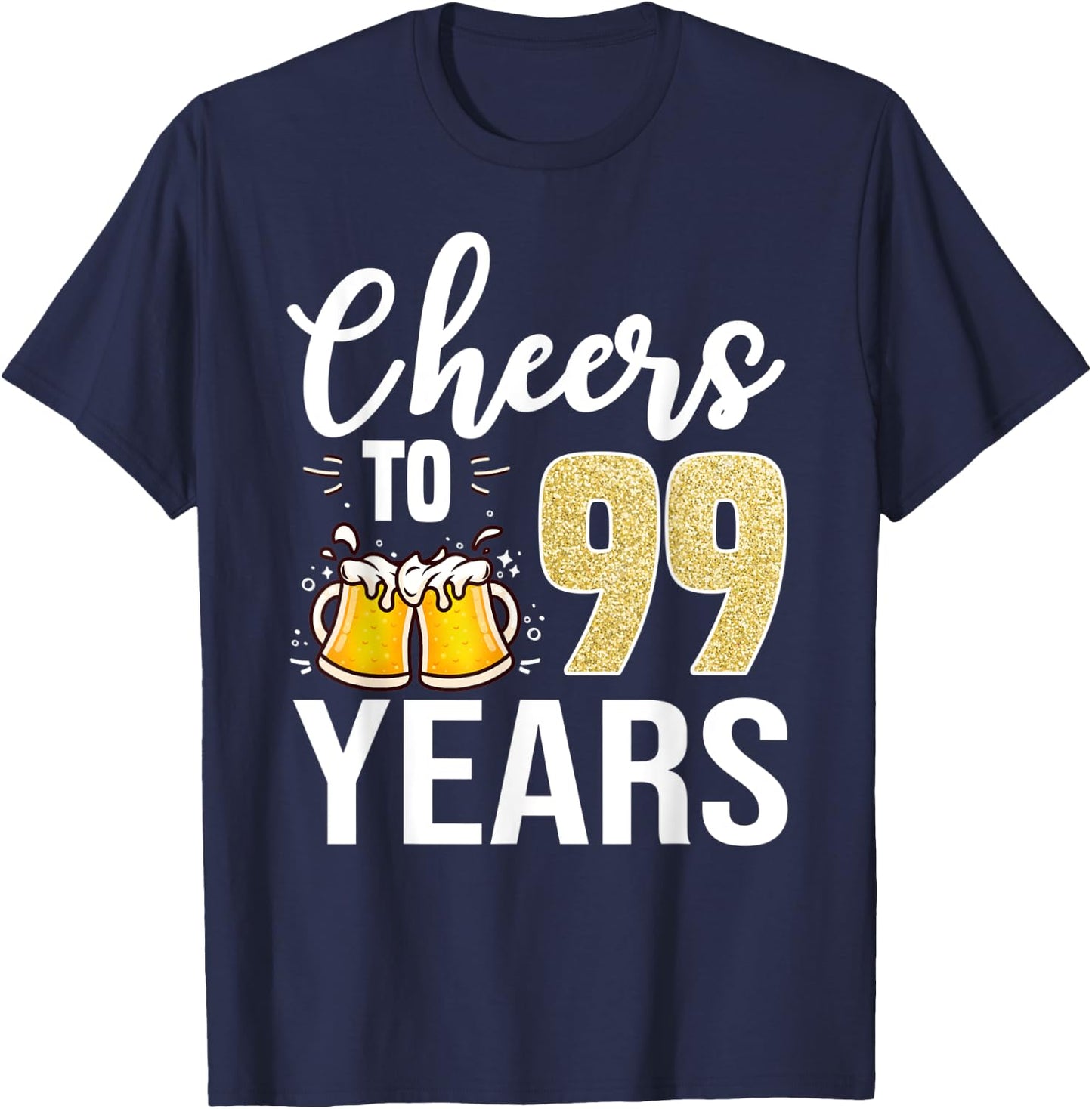99th Birthday Cheers To 99 Years Old Beer T-Shirt - T-Shirt | Navy