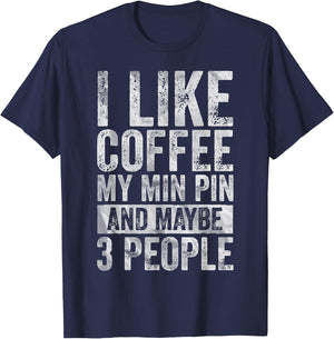 Coffee Shirt I Like Coffee My Min Pin And Maybe 3 People T-Shirt - T-Shirt | Navy