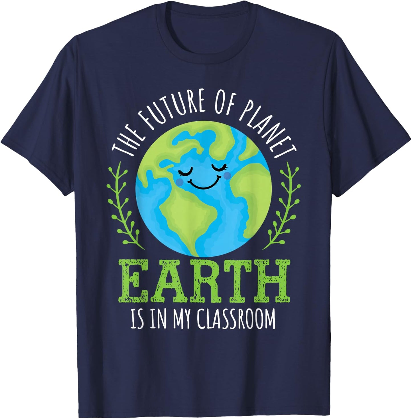 Earth Day 2026 Future of Planet Earth My Classroom Teacher T-Shirt - T-Shirt | Navy