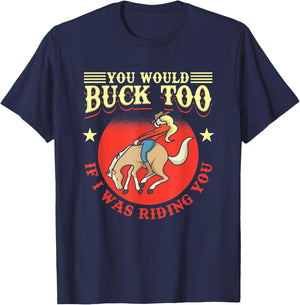 Cowgirl, Bull, Horse, Rodeo: You Would Buck Too T-Shirt - T-Shirt | Navy