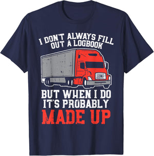 Dont Always Logbook When I Do Made Up Truck Trucker Gift T-Shirt - T-Shirt | Navy