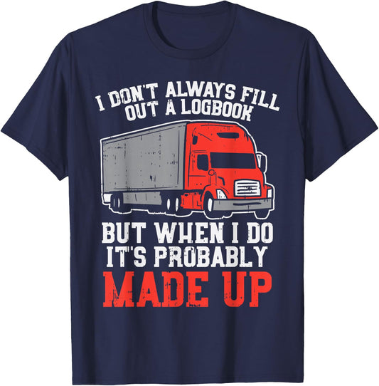 Dont Always Logbook When I Do Made Up Truck Trucker Gift T-Shirt - T-Shirt | Navy