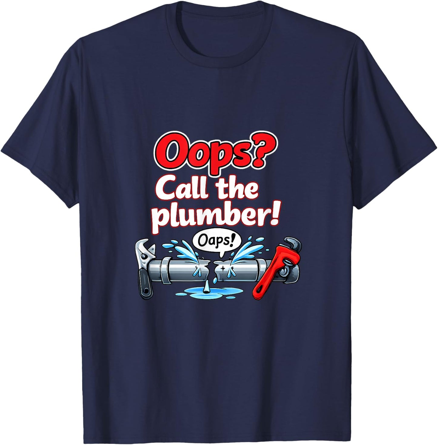 Oops Call The Plumber Pipe Pun Cartoon Graphic T-Shirt - T-Shirt | Navy