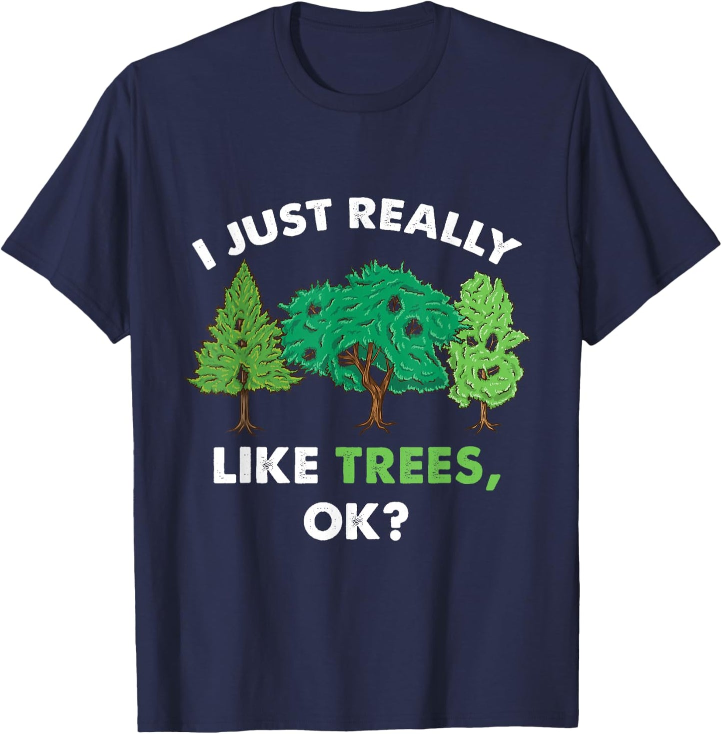 I Just Really Like Trees Ok For Tree Lover T-Shirt - T-Shirt | Navy