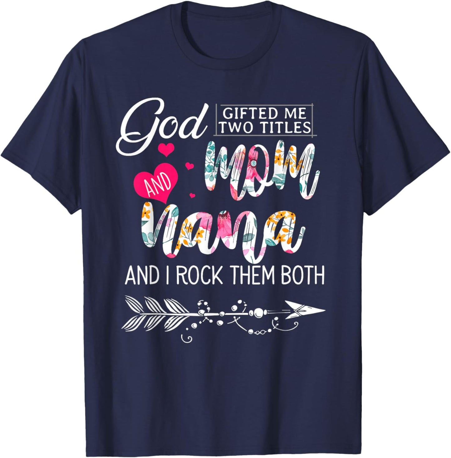 God Gifted Me Two Titles Mom And Nana Flower Mother's Day T-Shirt - T-Shirt | Navy