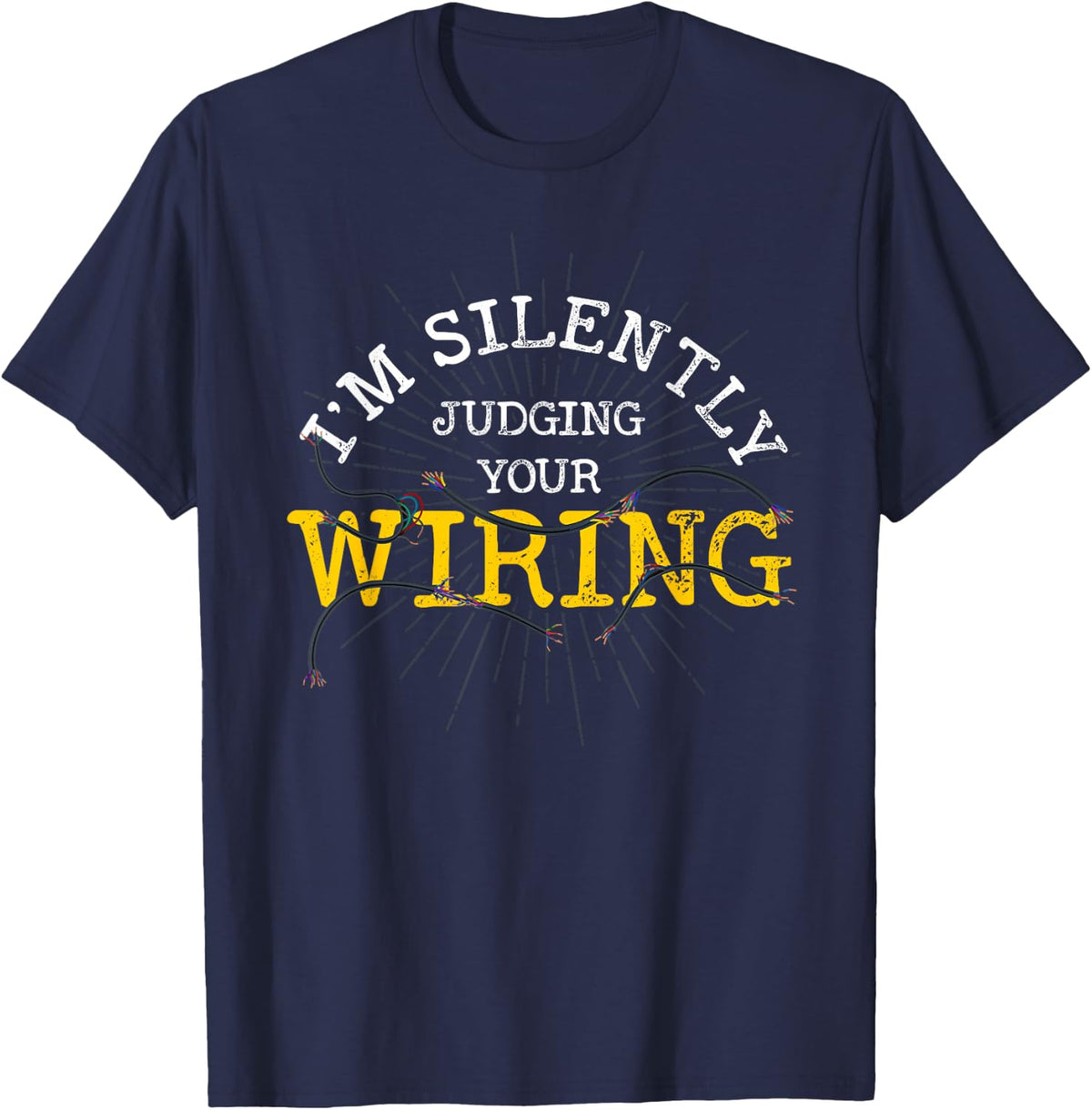 Im Silently Judging Your Wiring Lineman Funny Electrician T-Shirt - T-Shirt | Navy
