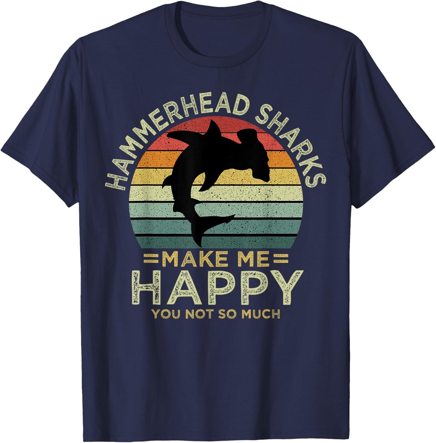 Hammerhead Sharks Make Me Happy You Not So Much T-Shirt - T-Shirt | Navy