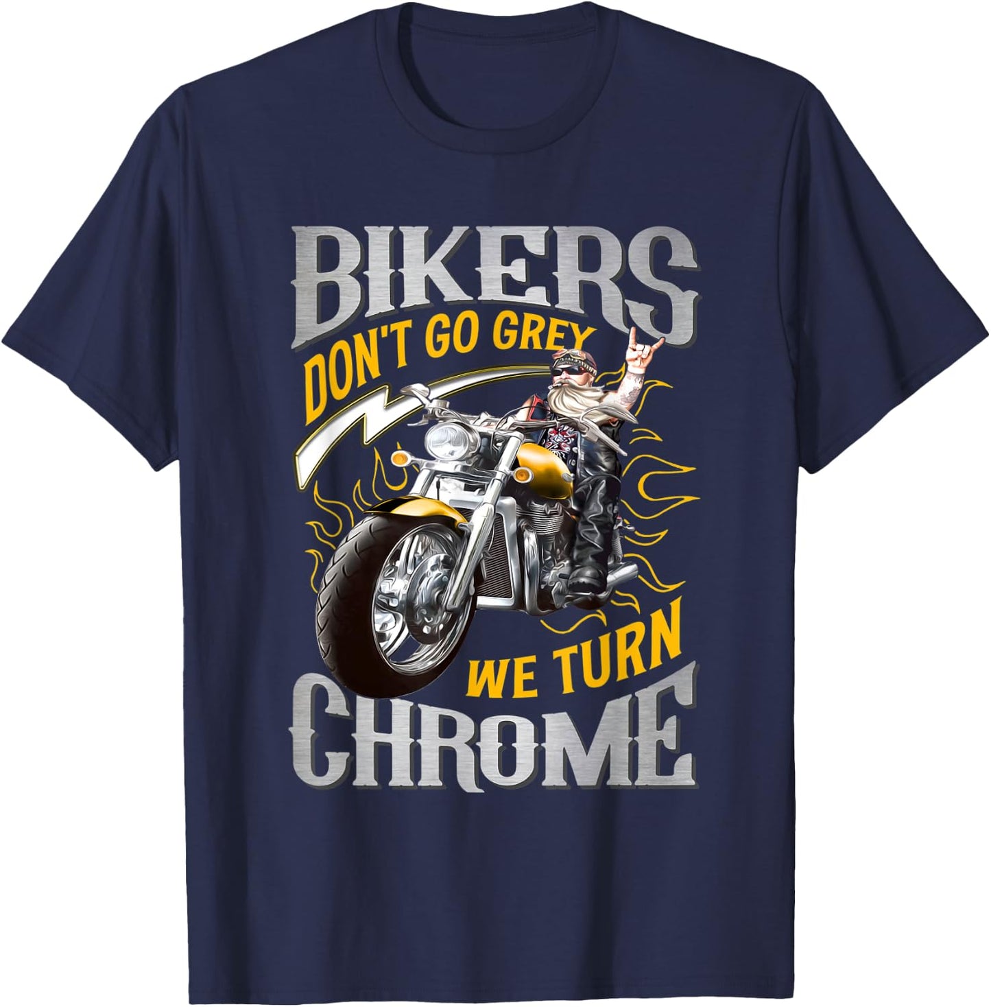 Bikers Don't Go Grey They Turn Chrome Biker Motorcycle T-Shirt - T-Shirt | Navy