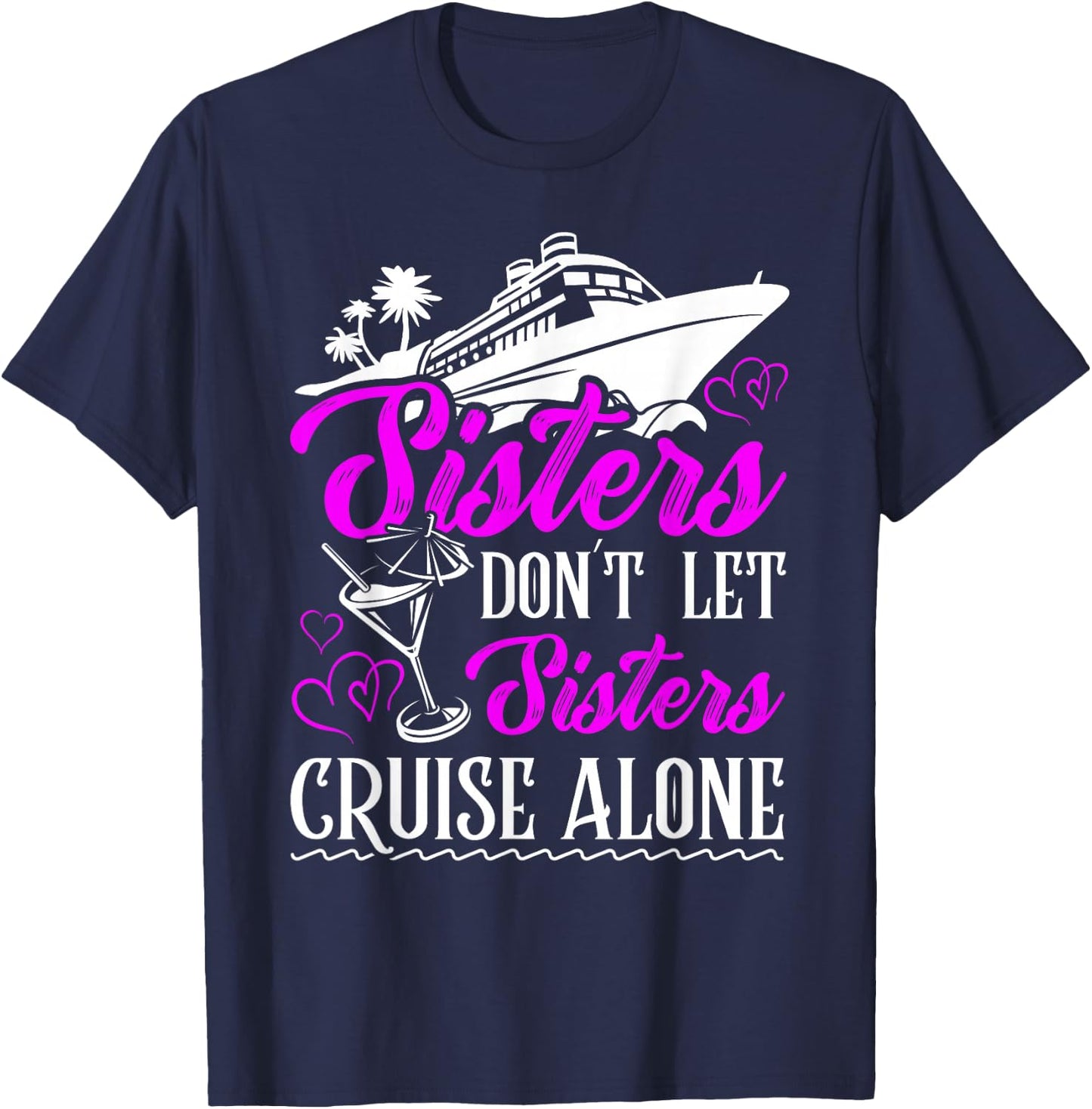 Sisters dont let sisters cruise alone Cruise Vacation Family T-Shirt - T-Shirt | Navy