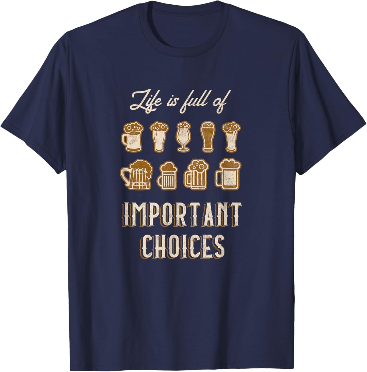 Funny Beer Home Brew IPA Life Is Full Of Important Choices T-Shirt - T-Shirt | Navy