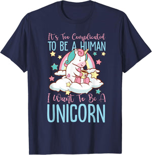 It's Too Complicated To Be A Human, I Want To Be A Unicorn T-Shirt - T-Shirt | Navy