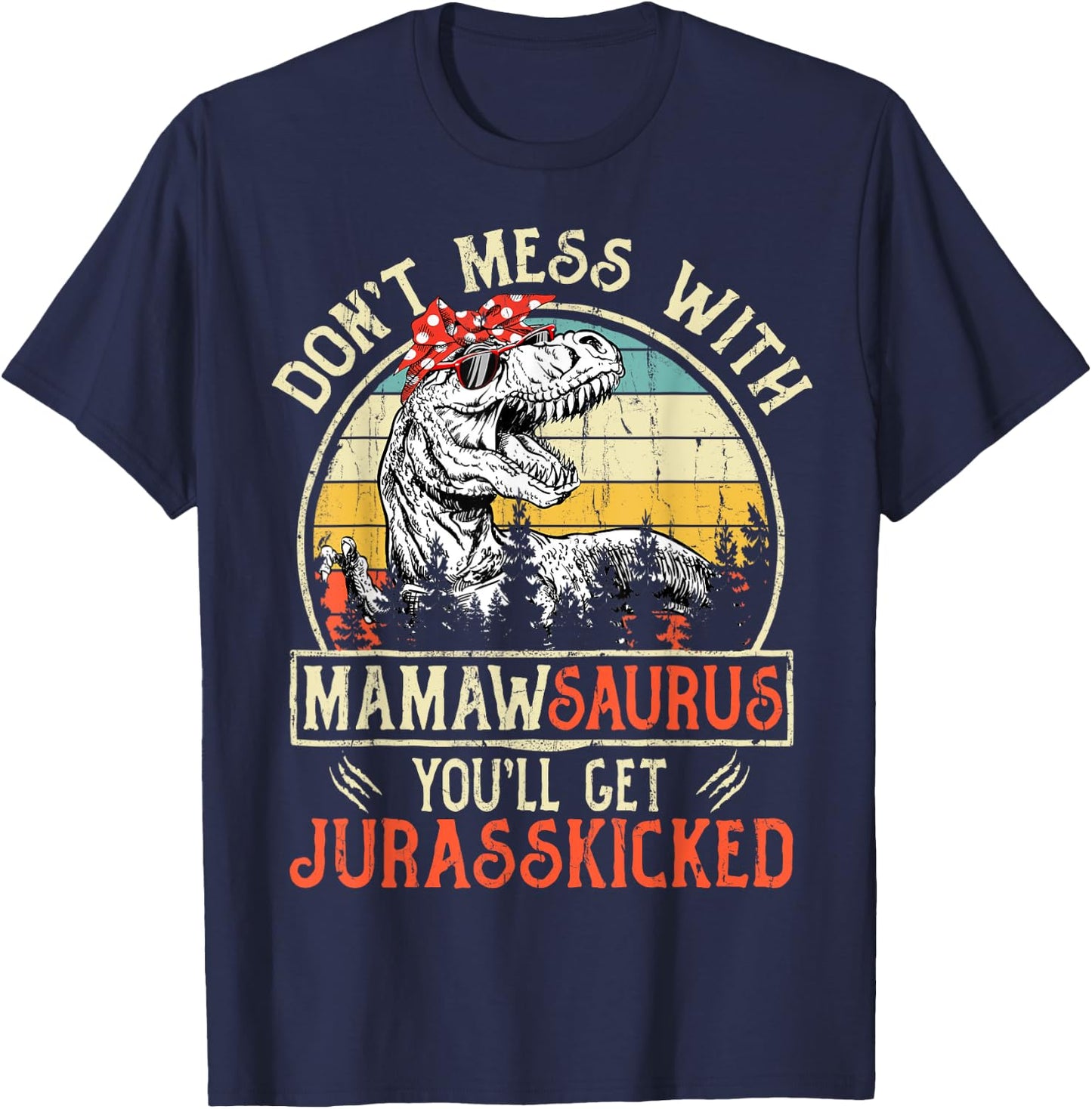 Don't Mess With Mamawsaurus You'll Get Jurasskicked Mamaw T-Shirt - T-Shirt | Navy