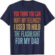 You Can't Hurt My Feelings I Used to Hold Flashlight Dad T-Shirt - T-Shirt | Navy