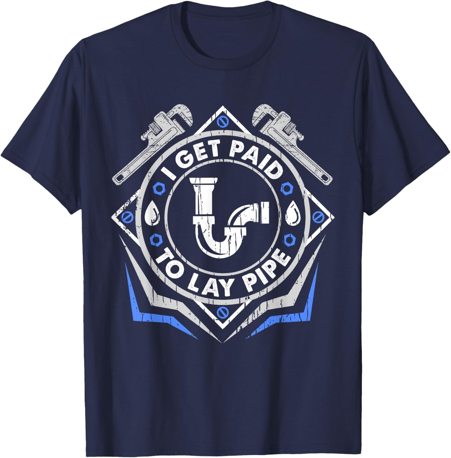 I Get Paid To Lay Pipe Funny Plumber T-Shirt - T-Shirt | Navy