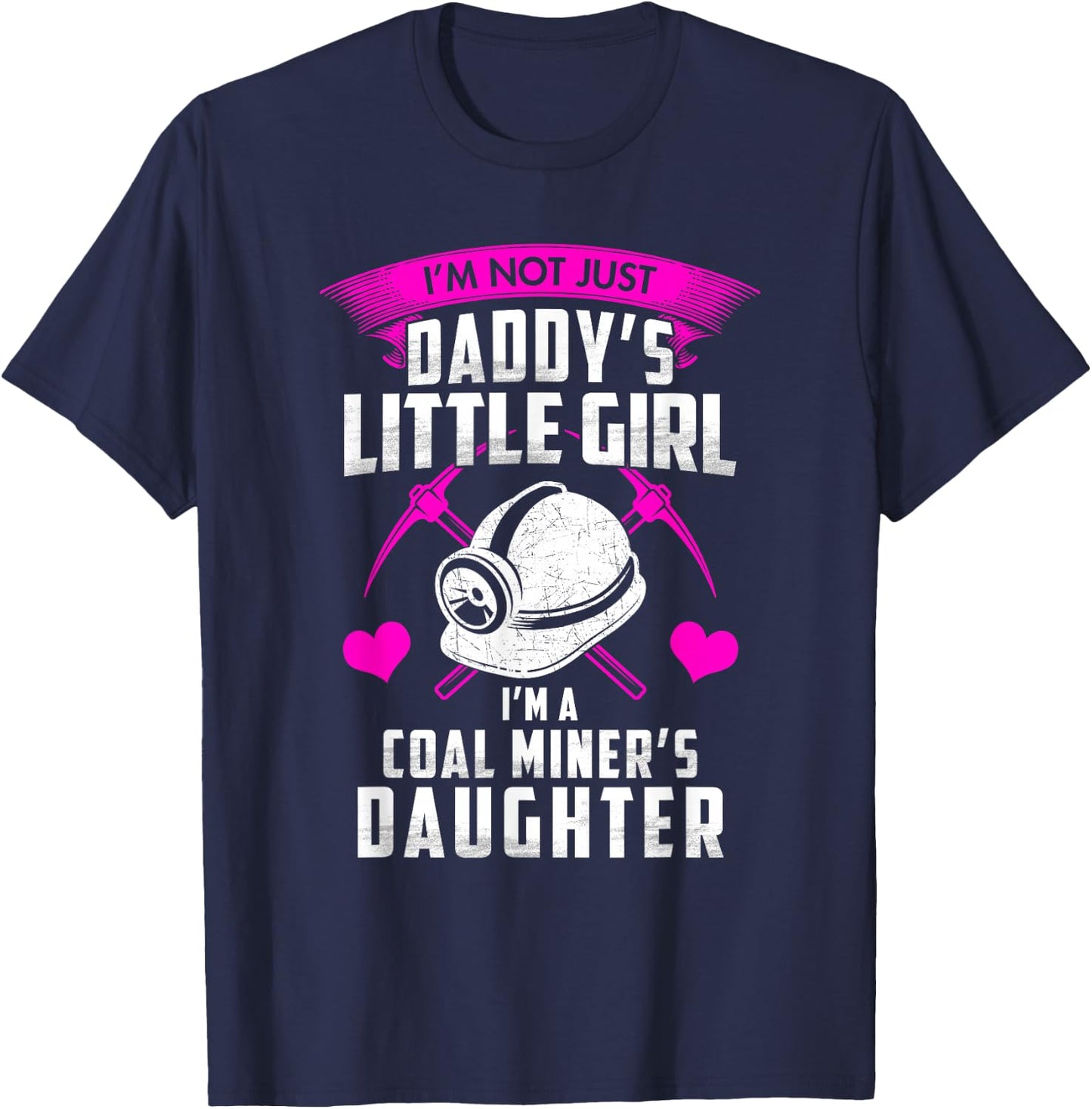 I'm Not Just Daddy's Little Girl I'm A Coal Miner's Daughter T-Shirt - T-Shirt | Navy