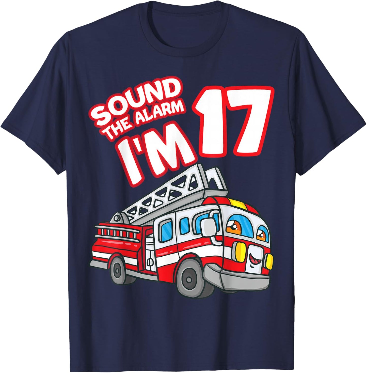 Sound The Alarm I'm 17 Fire Engine Firefighter 17th Birthday T-Shirt - T-Shirt | Navy