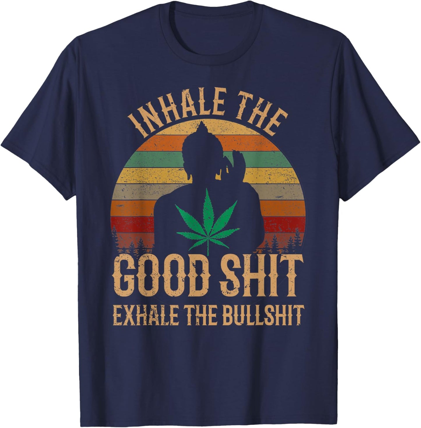 Inhale Good Shit Exhales Bullshit Weed Retro Cannabis Funny T-Shirt - T-Shirt | Navy