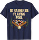 I'd Rather Be Playing Pool, Snooker Pool Billiards T-Shirt - T-Shirt | Navy