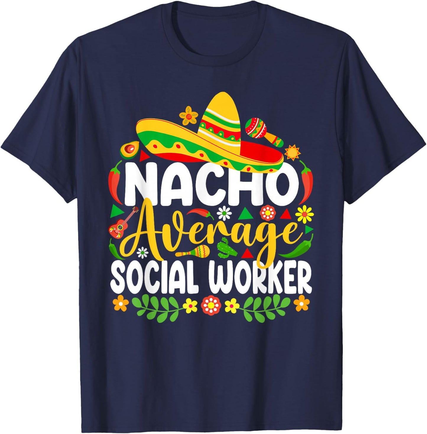 Nacho Average Social Worker Funny Mexican Cinco De Mayo T-Shirt - T-Shirt | Navy