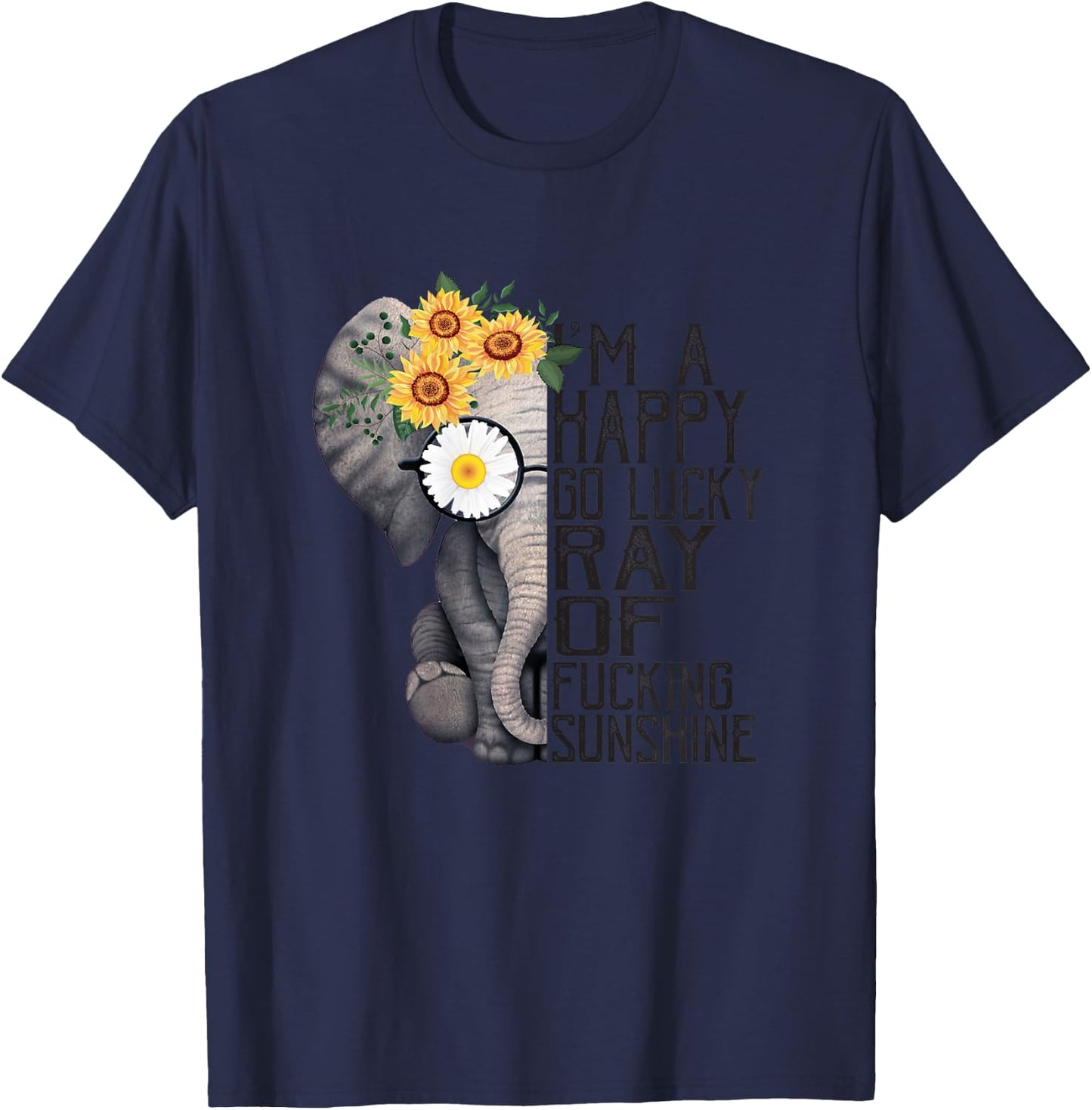I'm A Happy Go Lucky Ray Of Fucking Sunshine Hippie Elephant T-Shirt - T-Shirt | Navy