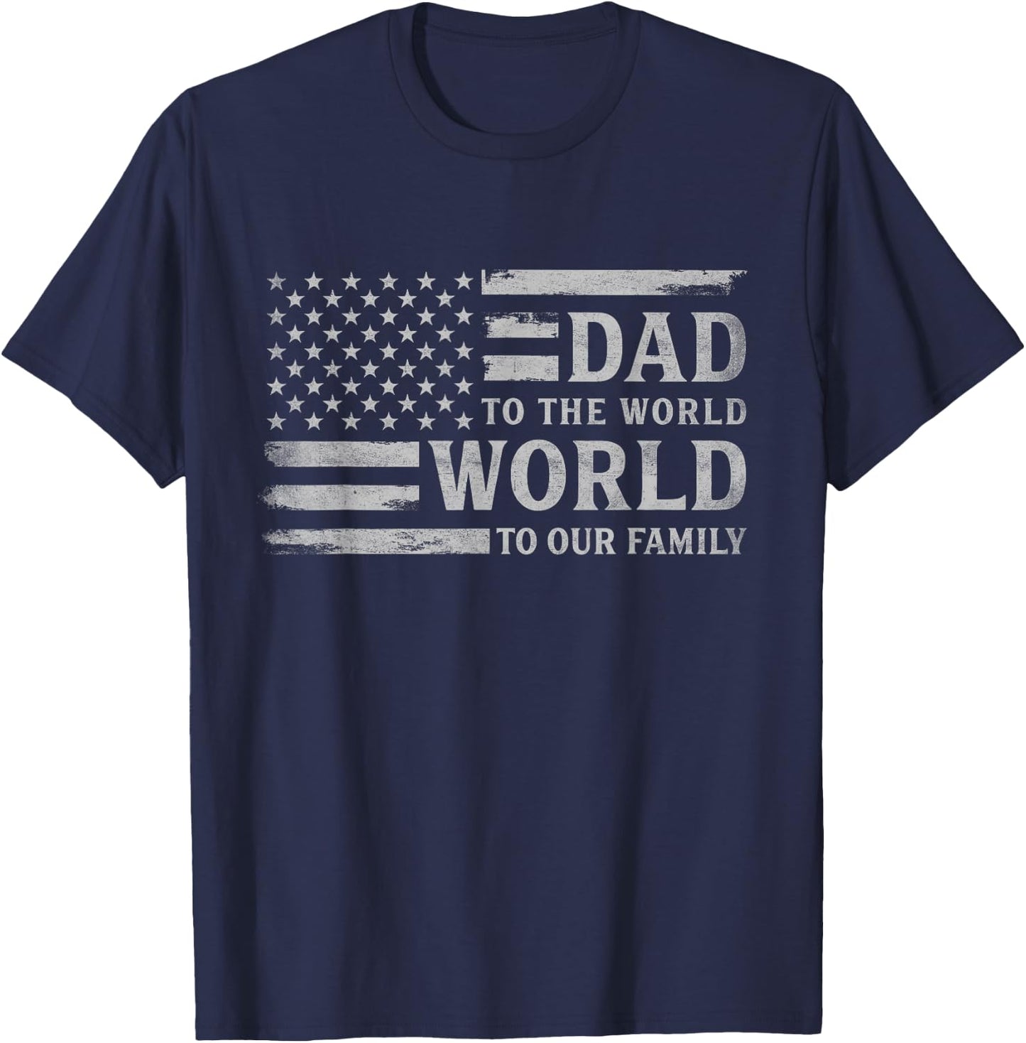 Dad to The World World to Our Family Father's Day Flag Papa T-Shirt - T-Shirt | Navy