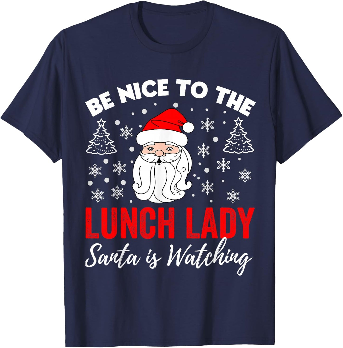 Be Nice To The Lady Lunch Santa Is Watching Teacher Xmas T-Shirt - T-Shirt | Navy
