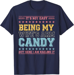 It's Not Easy Being My Wife's Arm Candy T-Shirt - T-Shirt | Navy